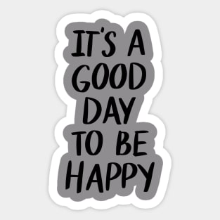 Its A Good Day to be Happy t-shirt Sticker